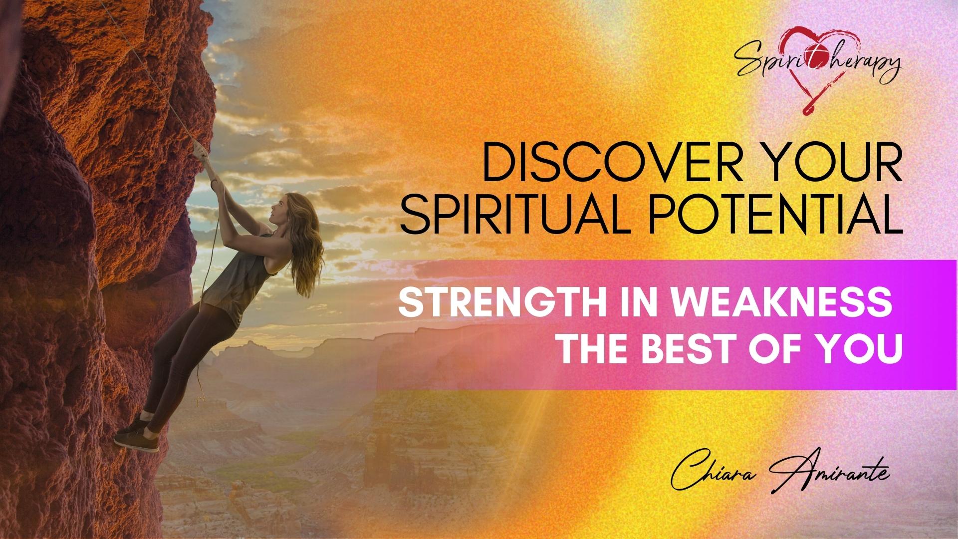 DISCOVER YOUR SPIRITUAL POTENTIAL - Strength in weakness - The best of you - Chiara Amirante